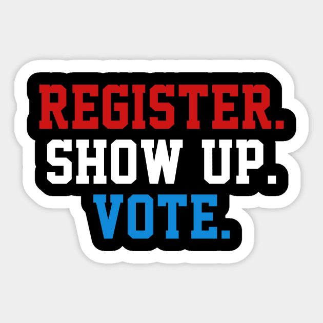 Register Show Up Vote, Voter Registration,  Election Day Shirt,  Register To Vote,  Vote Shirt, Vote Tee Sticker by JOETTE ELA